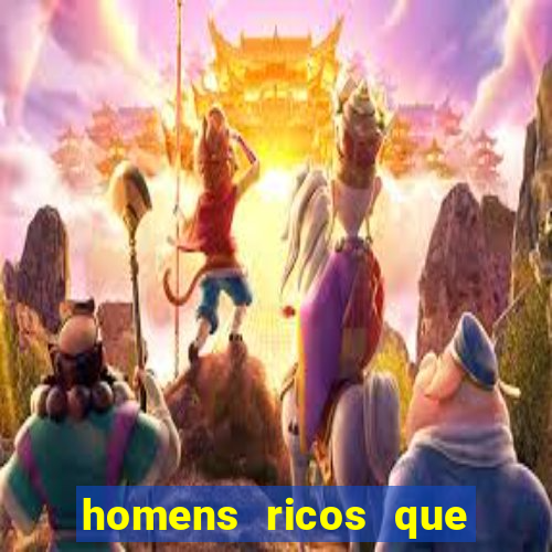 homens ricos que querem bancar